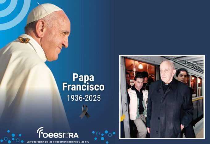 PAPA FRANCISCO: FOEESITRA despidió al «ser de luz que siempre abogó por la Paz y el Amor a los humildes»
