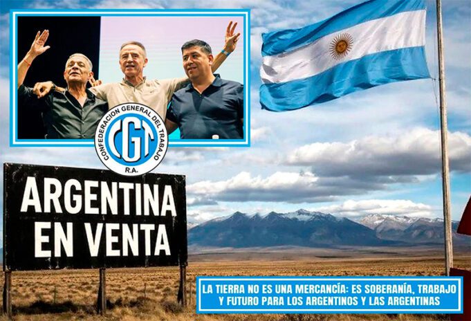 CGTRA: Llamó a defender la soberanía nacional ante la venta irrestricta de tierras que impulsa el Gobierno